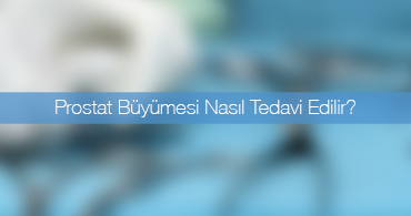 Prostat Büyümesinin Tedavisi