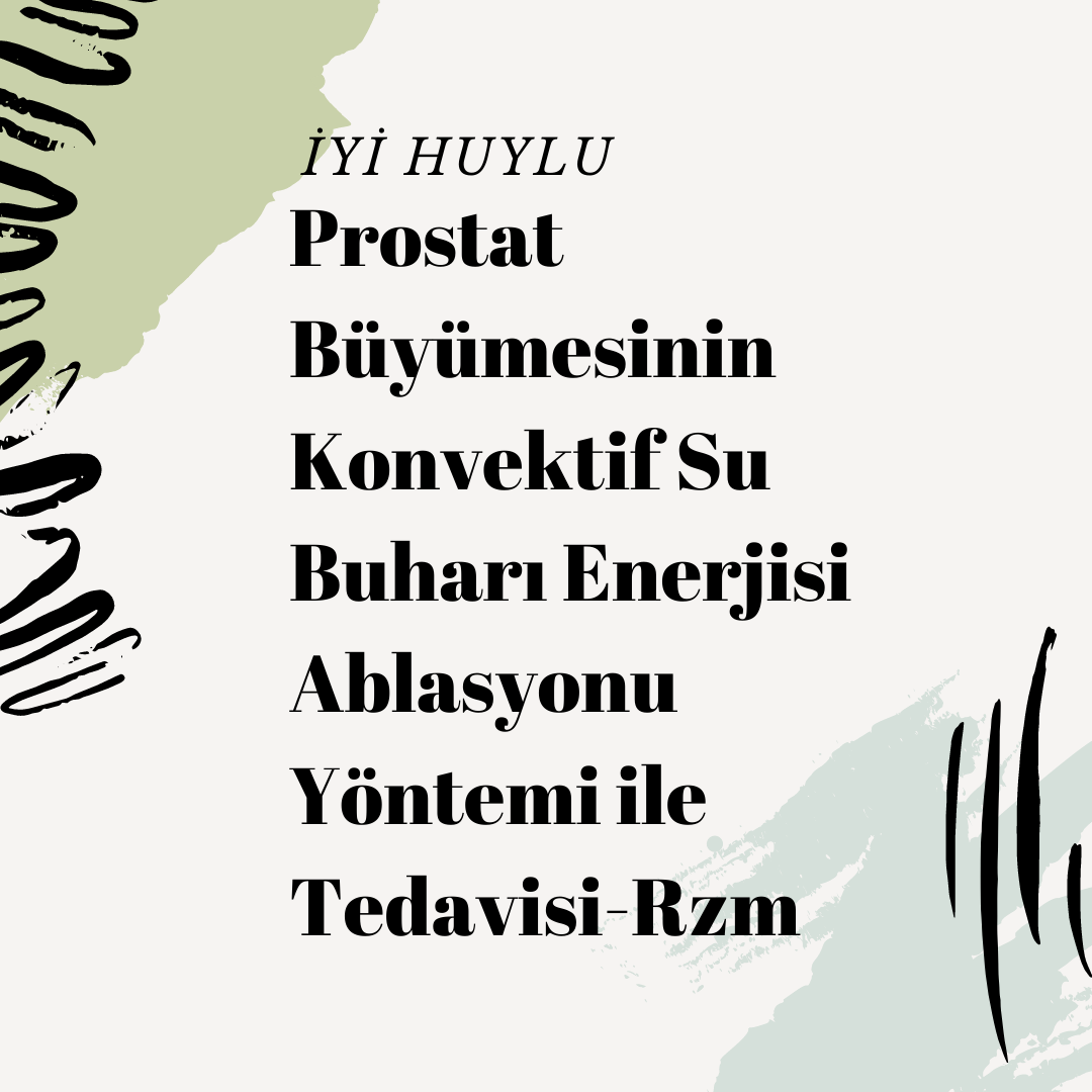 Prostat Büyümesinin Konvektif Su Buharı Enerjisi (Rzm) Ablasyonu  Yöntemi ile Tedavisi